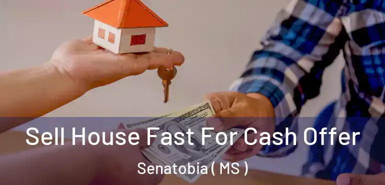  Sell House Fast For Cash Offer Senatobia ( MS )