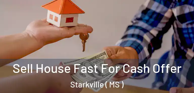  Sell House Fast For Cash Offer Starkville ( MS )