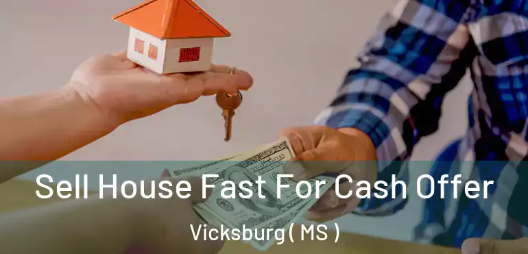 Sell House Fast For Cash Offer Vicksburg ( MS )