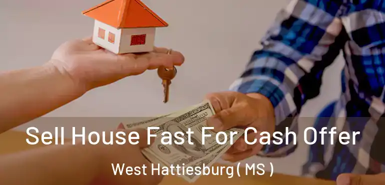  Sell House Fast For Cash Offer West Hattiesburg ( MS )