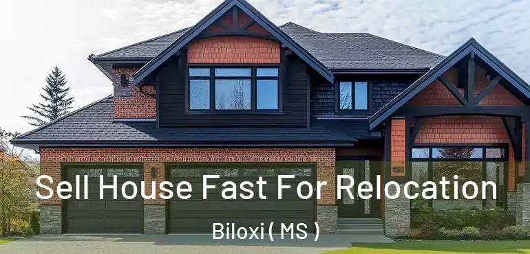  Sell House Fast For Relocation Biloxi ( MS )