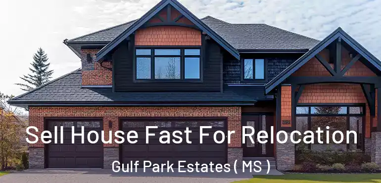  Sell House Fast For Relocation Gulf Park Estates ( MS )