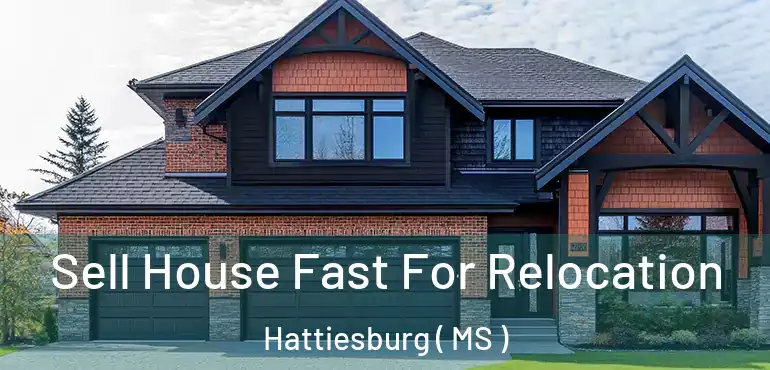  Sell House Fast For Relocation Hattiesburg ( MS )