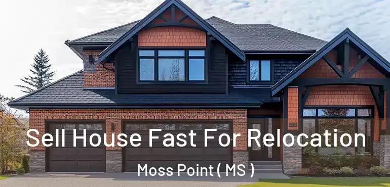  Sell House Fast For Relocation Moss Point ( MS )
