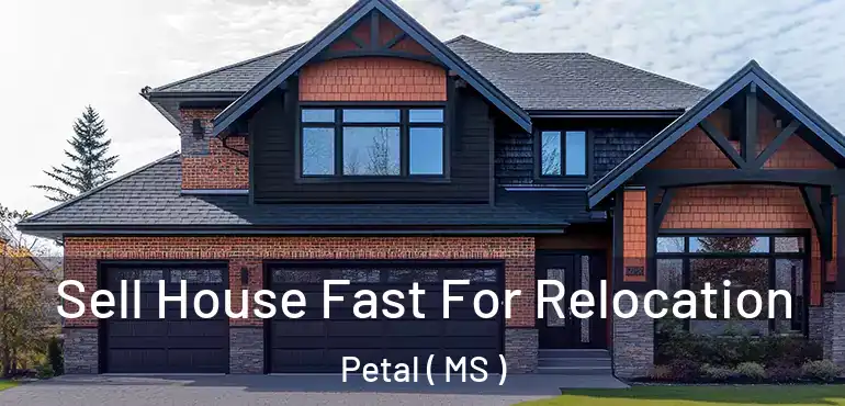  Sell House Fast For Relocation Petal ( MS )