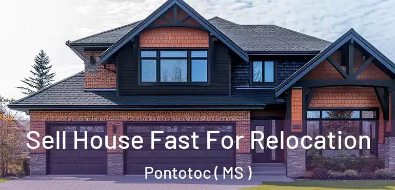  Sell House Fast For Relocation Pontotoc ( MS )