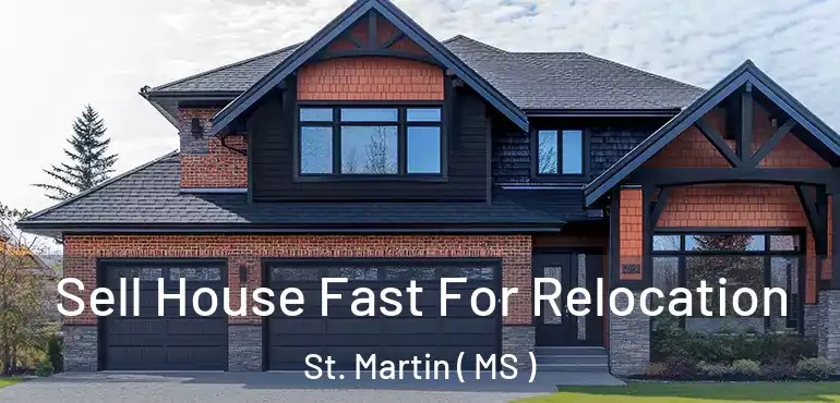  Sell House Fast For Relocation St. Martin ( MS )