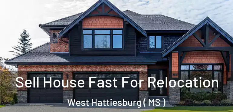  Sell House Fast For Relocation West Hattiesburg ( MS )