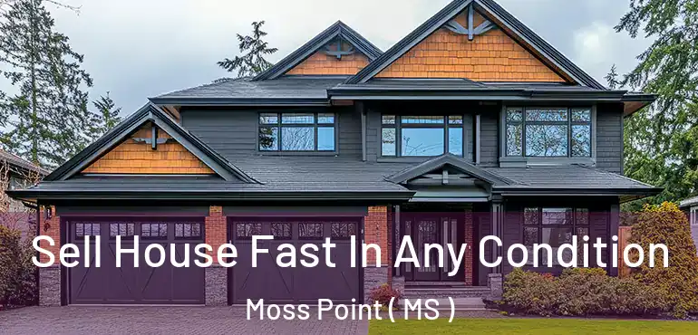  Sell House Fast In Any Condition Moss Point ( MS )