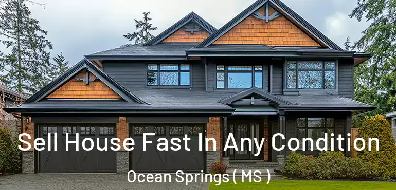  Sell House Fast In Any Condition Ocean Springs ( MS )