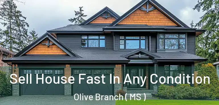  Sell House Fast In Any Condition Olive Branch ( MS )