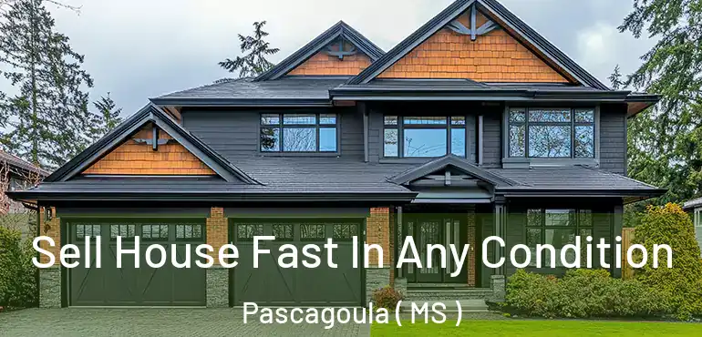  Sell House Fast In Any Condition Pascagoula ( MS )