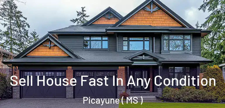  Sell House Fast In Any Condition Picayune ( MS )