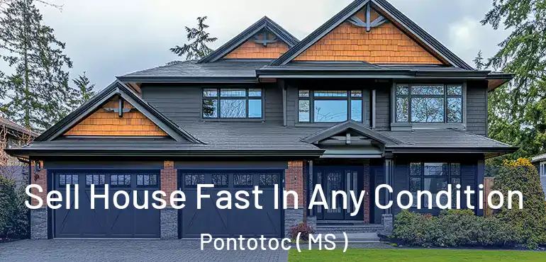  Sell House Fast In Any Condition Pontotoc ( MS )