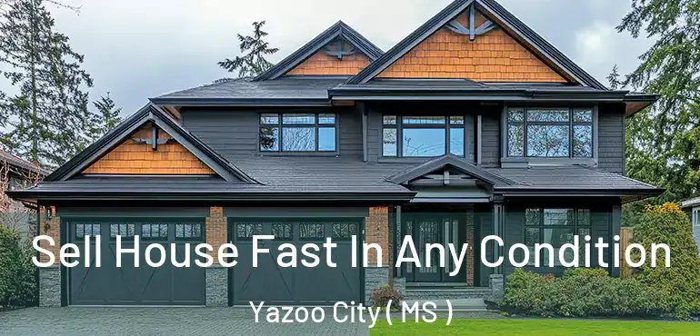  Sell House Fast In Any Condition Yazoo City ( MS )
