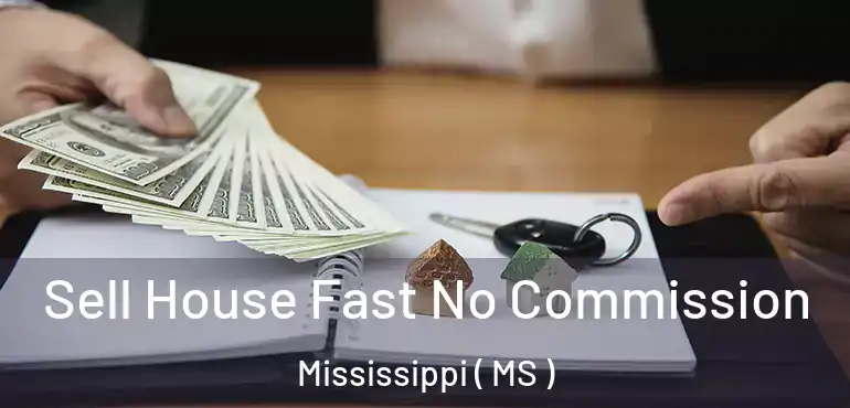  Sell House Fast No Commission Mississippi ( MS )