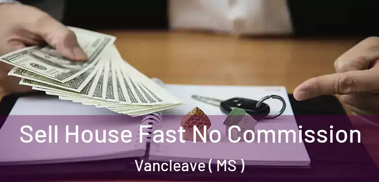  Sell House Fast No Commission Vancleave ( MS )