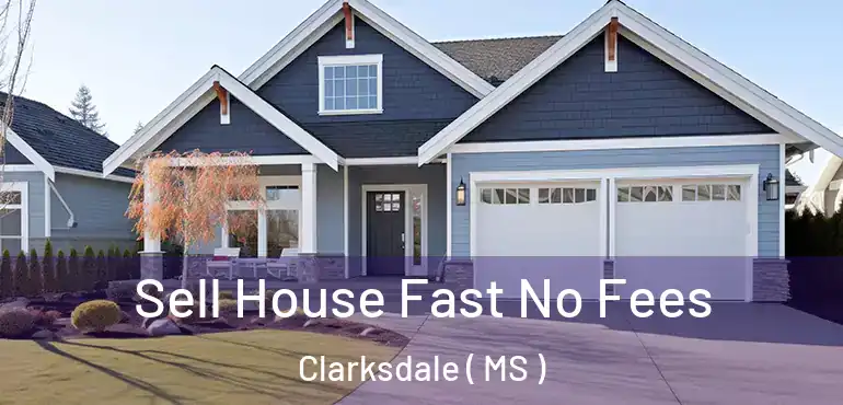  Sell House Fast No Fees Clarksdale ( MS )