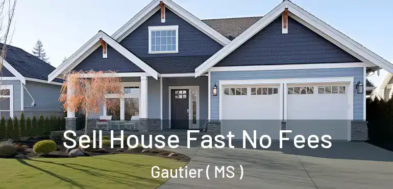  Sell House Fast No Fees Gautier ( MS )