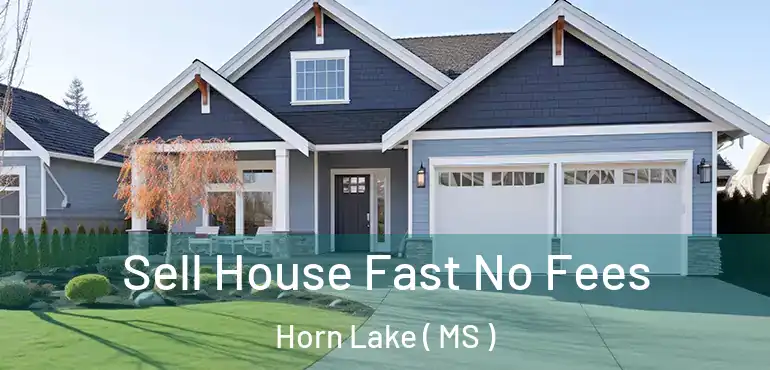  Sell House Fast No Fees Horn Lake ( MS )