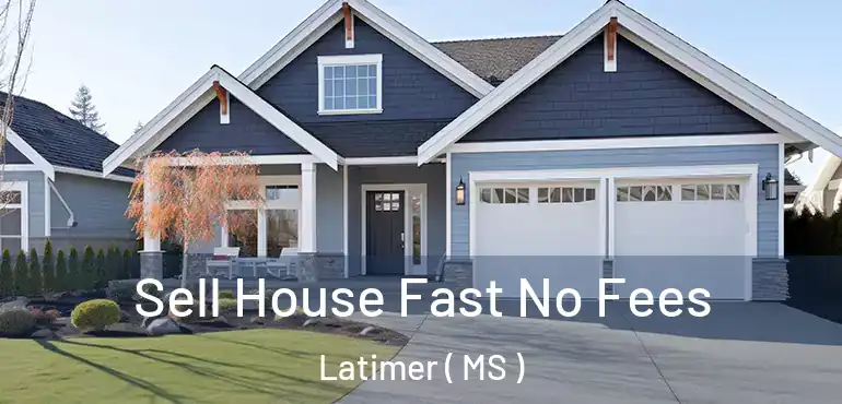  Sell House Fast No Fees Latimer ( MS )