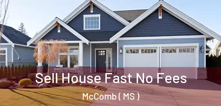  Sell House Fast No Fees McComb ( MS )