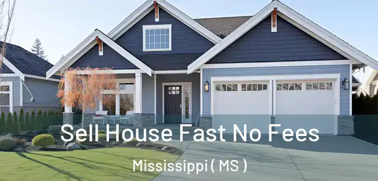  Sell House Fast No Fees Mississippi ( MS )