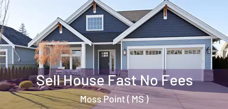  Sell House Fast No Fees Moss Point ( MS )