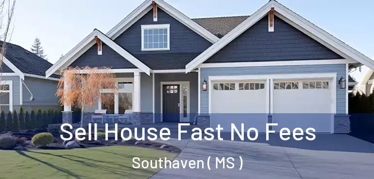  Sell House Fast No Fees Southaven ( MS )