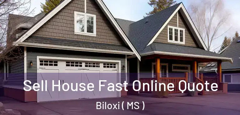  Sell House Fast Online Quote Biloxi ( MS )