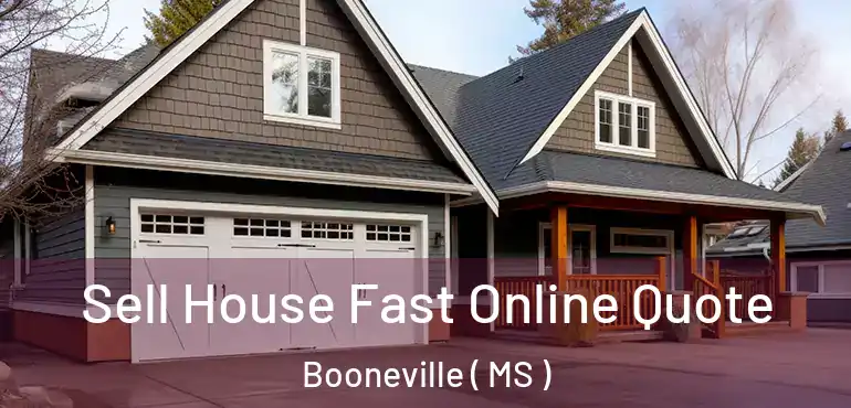  Sell House Fast Online Quote Booneville ( MS )