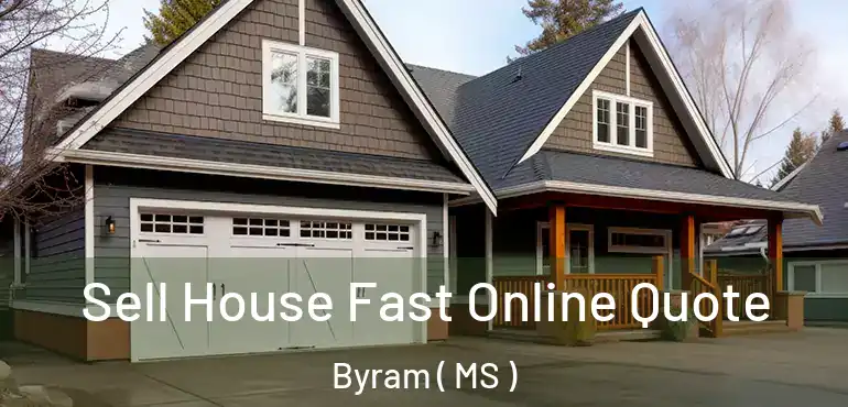  Sell House Fast Online Quote Byram ( MS )