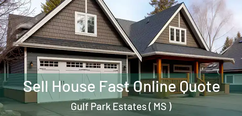  Sell House Fast Online Quote Gulf Park Estates ( MS )