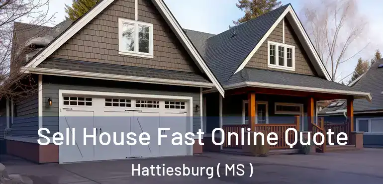  Sell House Fast Online Quote Hattiesburg ( MS )