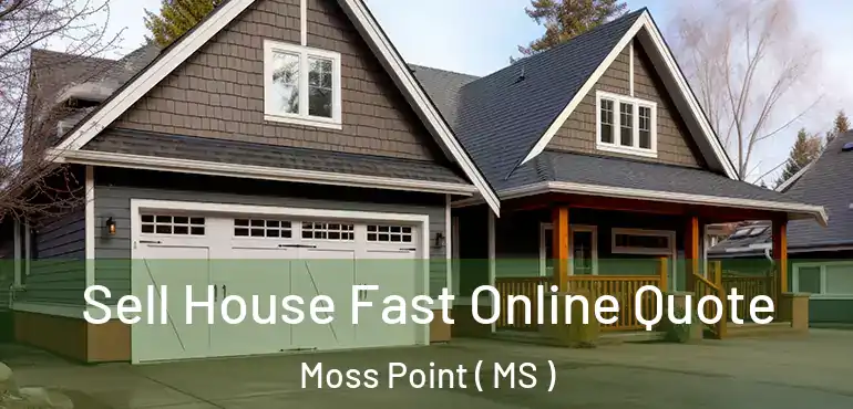  Sell House Fast Online Quote Moss Point ( MS )