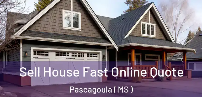  Sell House Fast Online Quote Pascagoula ( MS )