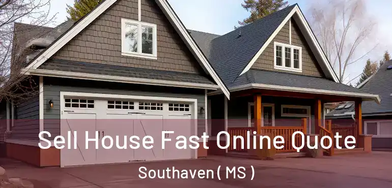  Sell House Fast Online Quote Southaven ( MS )