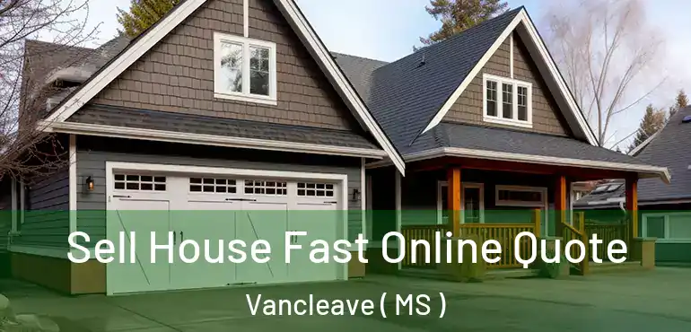  Sell House Fast Online Quote Vancleave ( MS )