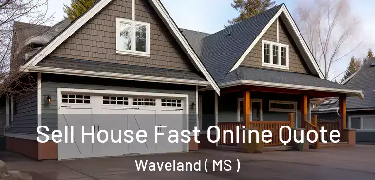  Sell House Fast Online Quote Waveland ( MS )