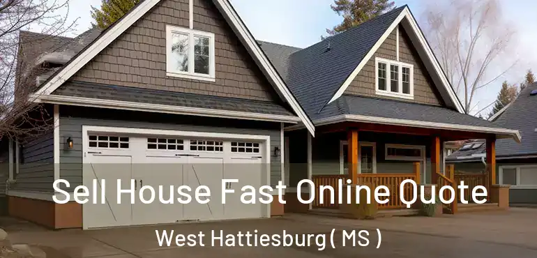  Sell House Fast Online Quote West Hattiesburg ( MS )