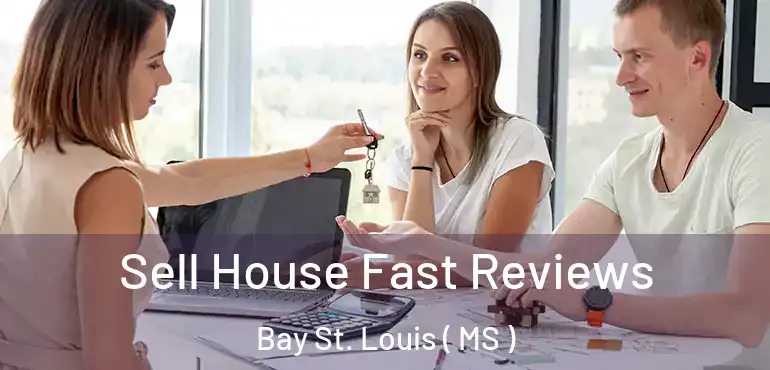  Sell House Fast Reviews Bay St. Louis ( MS )