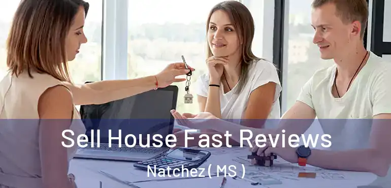  Sell House Fast Reviews Natchez ( MS )