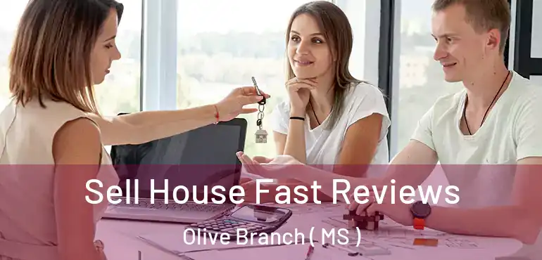  Sell House Fast Reviews Olive Branch ( MS )