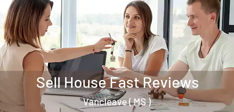  Sell House Fast Reviews Vancleave ( MS )