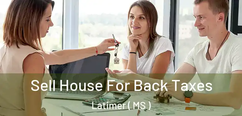  Sell House For Back Taxes Latimer ( MS )