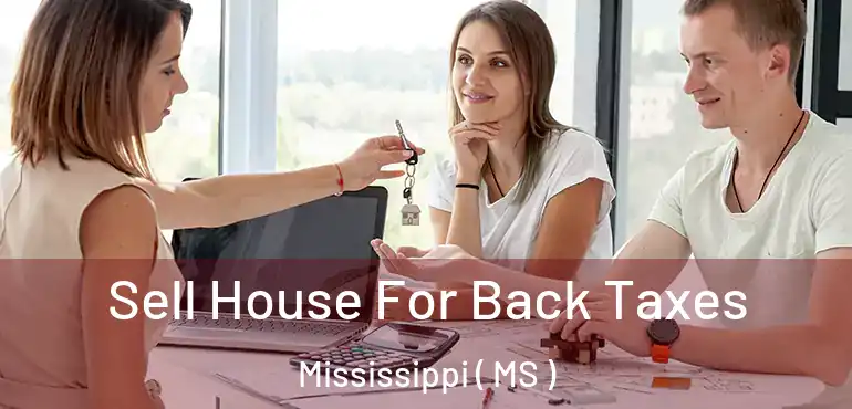  Sell House For Back Taxes Mississippi ( MS )