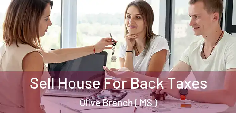  Sell House For Back Taxes Olive Branch ( MS )