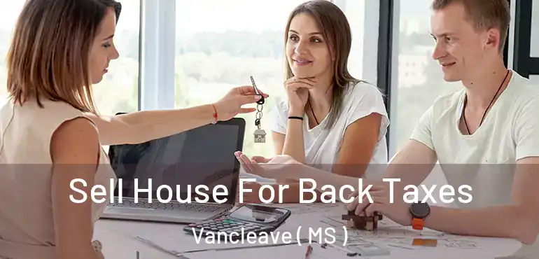  Sell House For Back Taxes Vancleave ( MS )