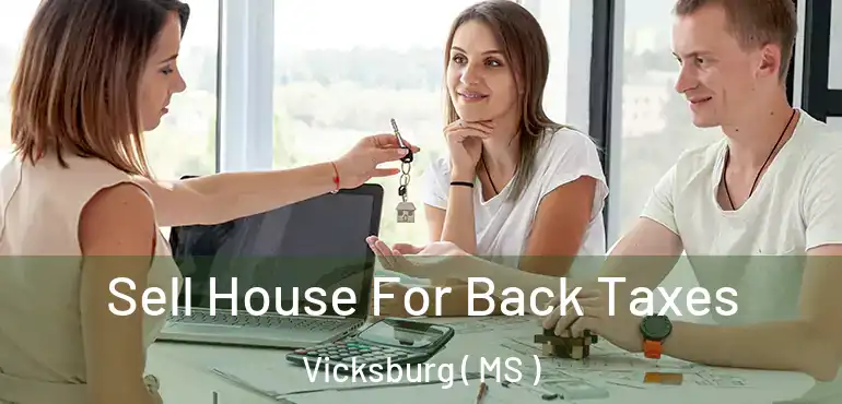  Sell House For Back Taxes Vicksburg ( MS )