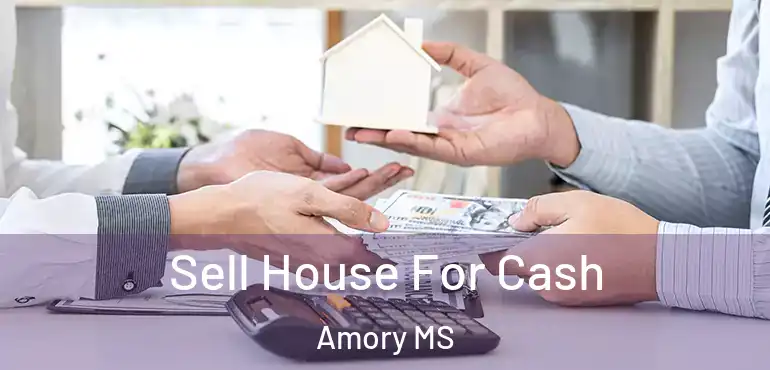  Sell House For Cash Amory MS